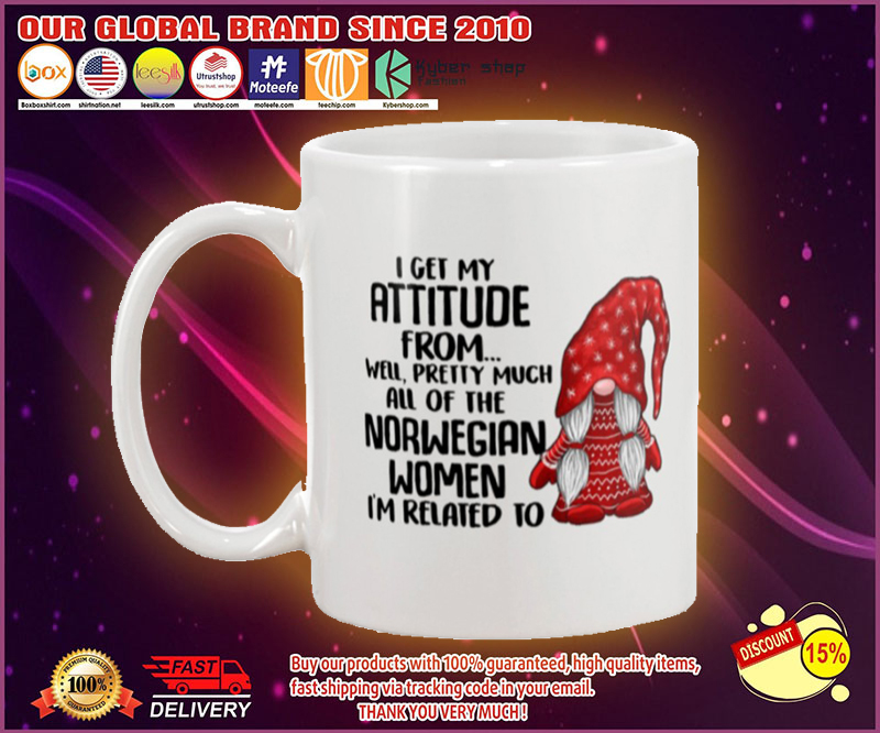 I get my attitude from well pretty much all of the norwegian women i'm related to mug 2 I get my attitude from well pretty much all of the norwegian women im related to mug