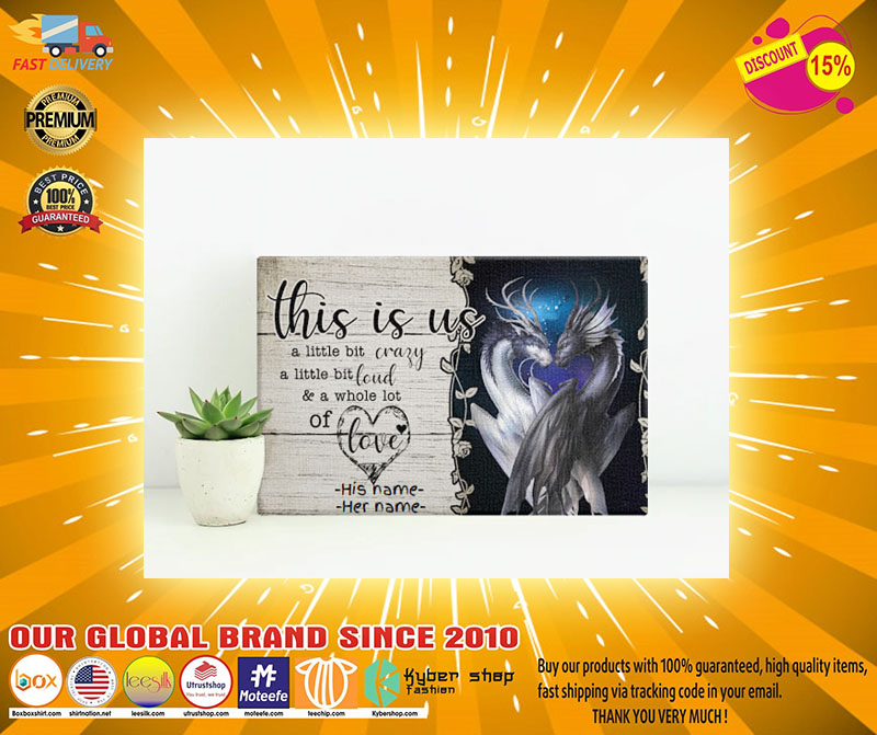 Dragon This is us a little bit crazy a little bit loud and a whole lot of love poster 4 Dragon This is us a little bit crazy a little bit loud and a whole lot of love poster