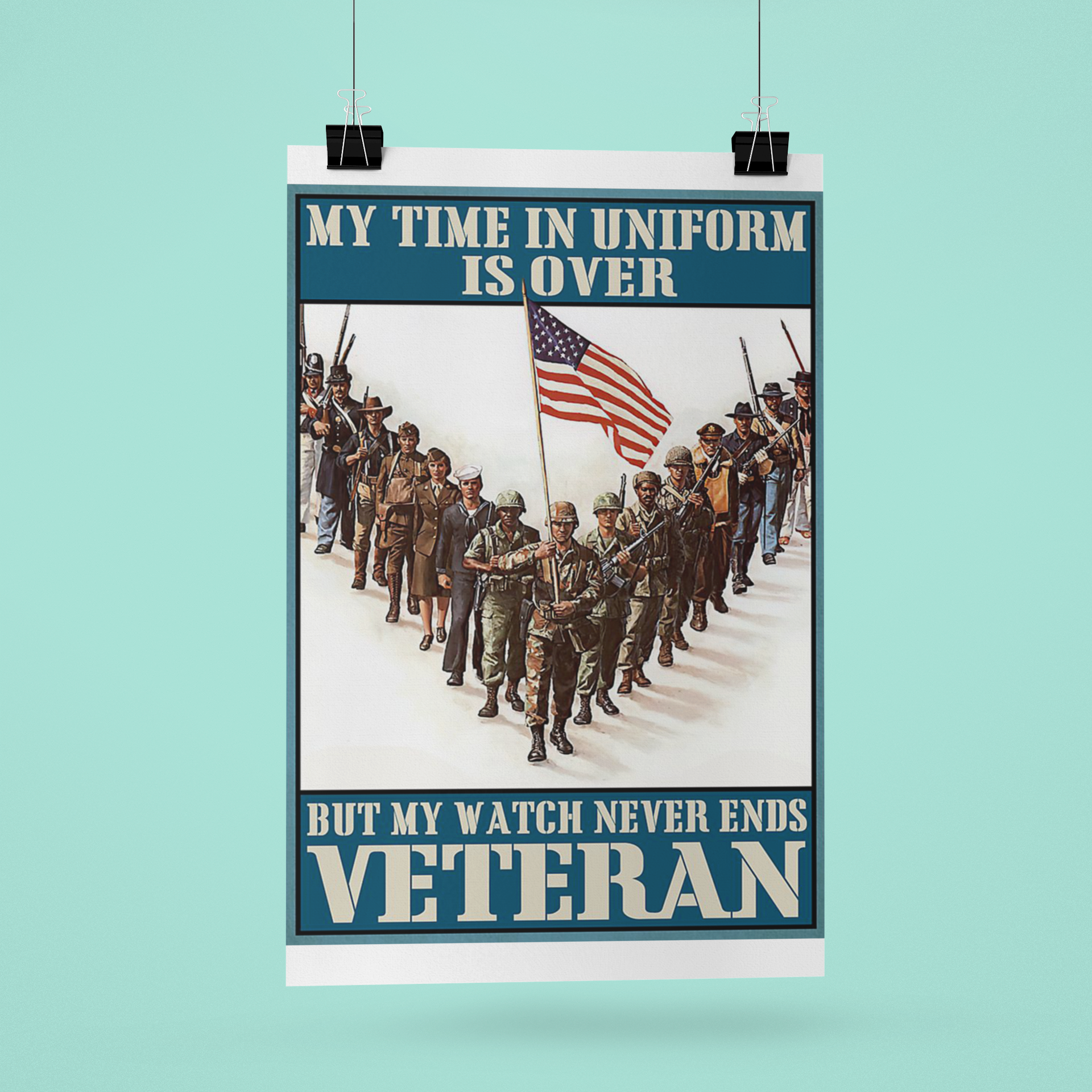 Poster My time in uniform is over but my watch never end Veteran 4 My time in uniform is over but my watch never end Veteran poster