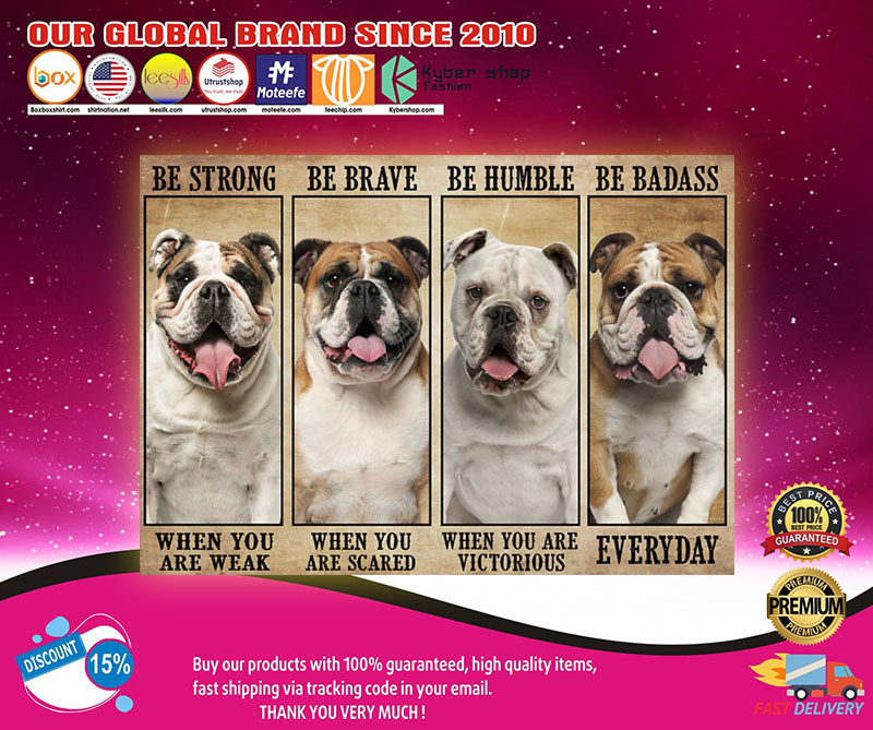 Bulldog be strong be brave be humble be badass poster 3 Bulldog be strong be brave be humble be badass poster