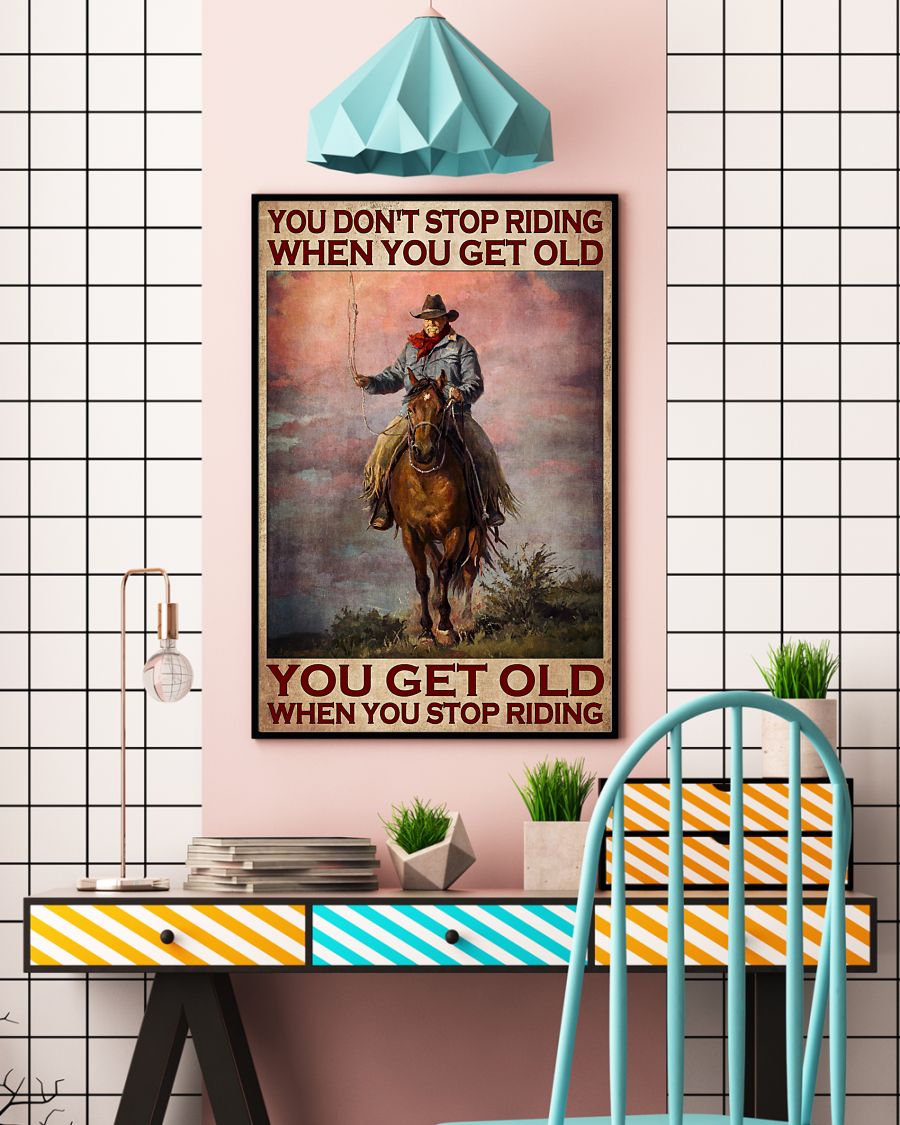 Old man Cowboy You don't stop riding when you get old you get old when you stop riding poster 4 Old man Cowboy You dont stop riding when you get old you get old when you stop riding poster