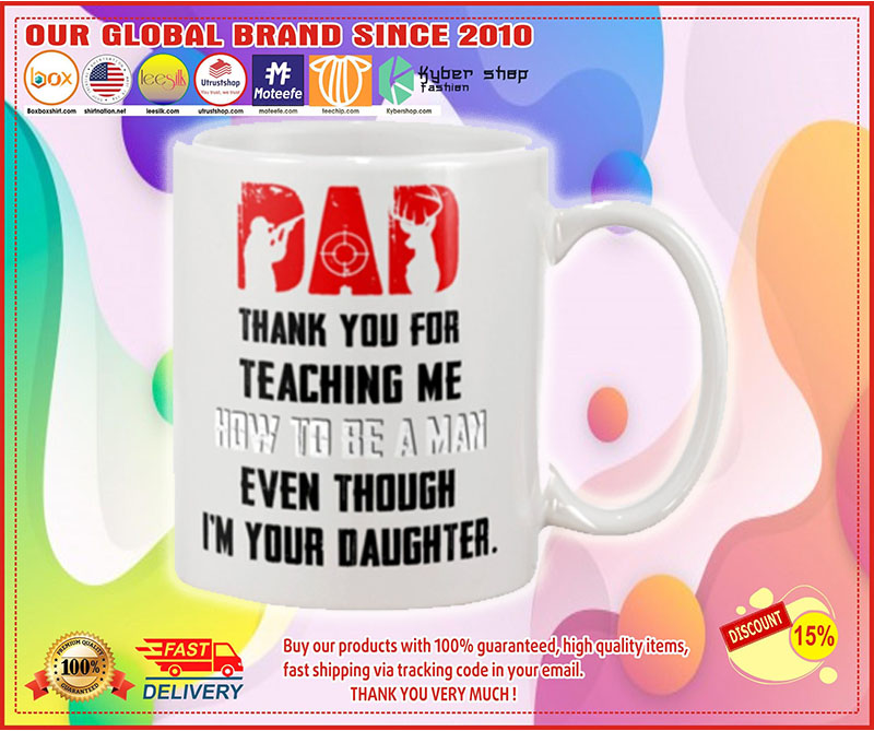 Deer hunting Dad thank you for teaching me how to be a man even though i'm your daughter mug 2 Deer hunting Dad thank you for teaching me how to be a man even though im your daughter mug