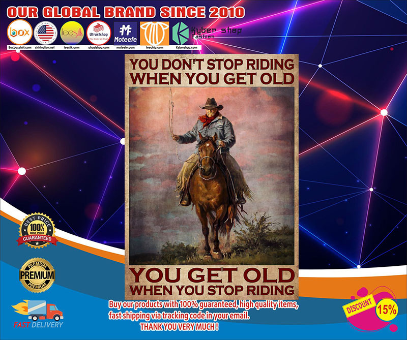 Old man Cowboy You don't stop riding when you get old you get old when you stop riding poster 3 Old man Cowboy You dont stop riding when you get old you get old when you stop riding poster