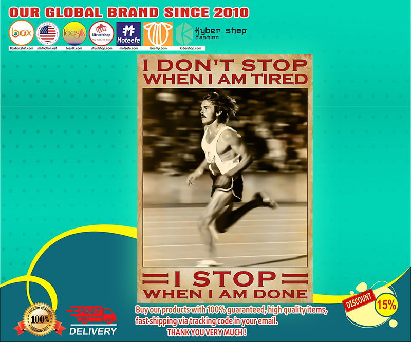 Running I don't stop when I am tired I stop when I am done poster 3 Running I dont stop when I am tired I stop when I am done poster