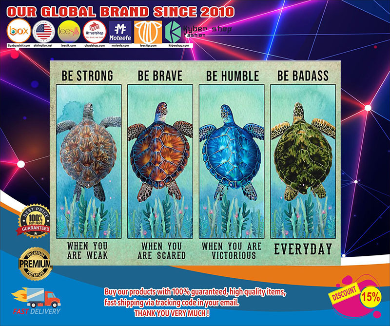 Turtle be strong be brave be humble be badass poster 4 Turtle be strong be brave be humble be badass poster