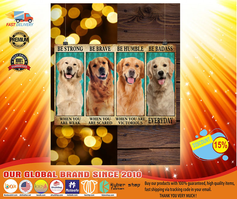 Golden Retriever be strong be brave be humble be badass poster 2 Golden Retriever be strong be brave be humble be badass poster kyber