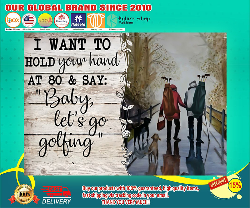 Golf I want to hold your hand at 80 and say baby let's go golfing poster 4 Golf I want to hold your hand at and say baby lets go golfing poster