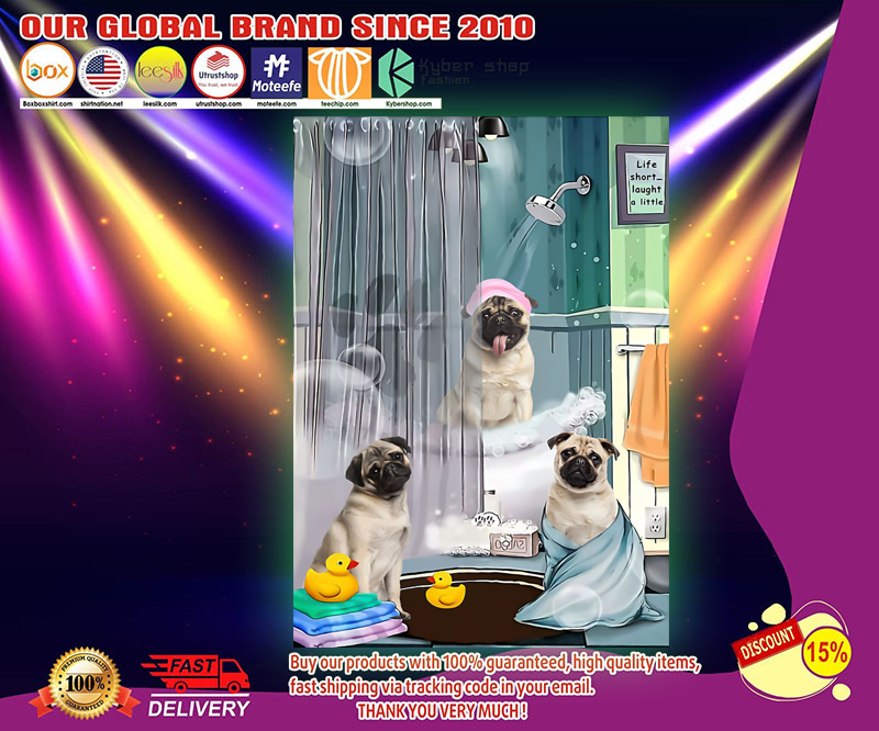 Pug shower life short laught a little poster 3 Pug shower life short laught a little poster