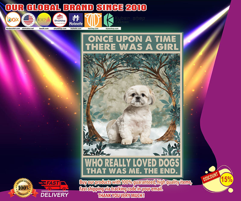 Shih tzu once upon a time there was a girl who really loved dogs poster 4 Shih tzu once upon a time there was a girl who really loved dogs poster