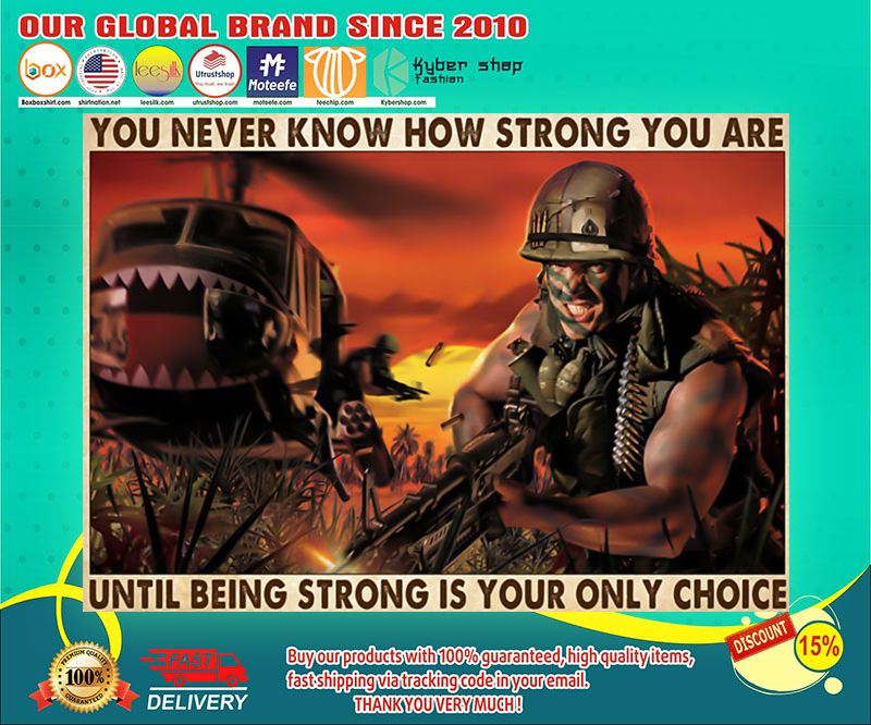Veteran you never know how strong you are until being strong is your only choice poster 2 Veteran you never know how strong you are until being strong is your only choice poster