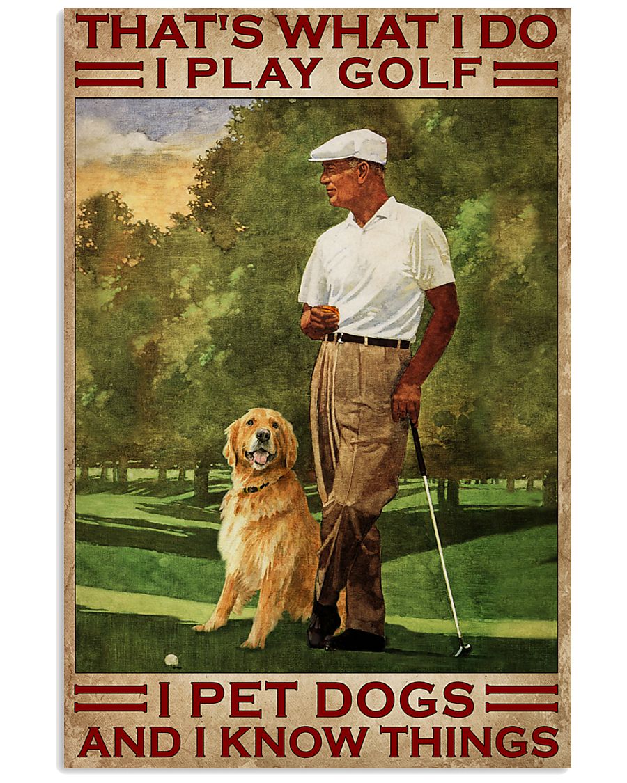 That's what I do I play golf I pet dogs and I kmow things poster 4 Thats what I do I play golf I pet dogs and I kmow things poster