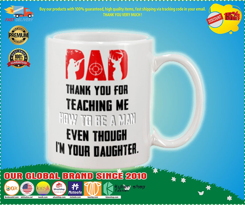 Deer hunting Dad thank you for teaching me how to be a man even though i'm your daughter mug 3 Deer hunting Dad thank you for teaching me how to be a man even though im your daughter mug