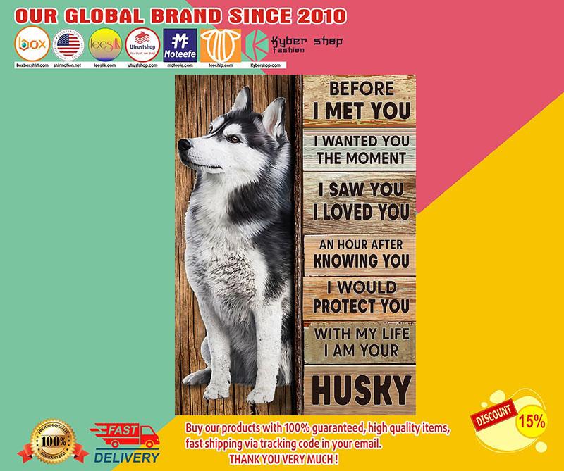 Husky before I met you poster 2 Husky before I met you poster