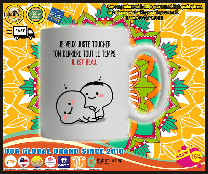 Je veux just toucher ton derriere tout le temps il est beau mug 2 Je veux just toucher ton derriere tout le temps il est beau mug