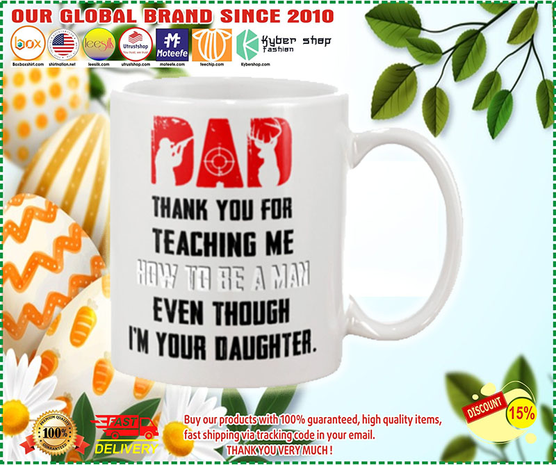 Deer hunting Dad thank you for teaching me how to be a man even though i'm your daughter mug 4 Deer hunting Dad thank you for teaching me how to be a man even though im your daughter mug