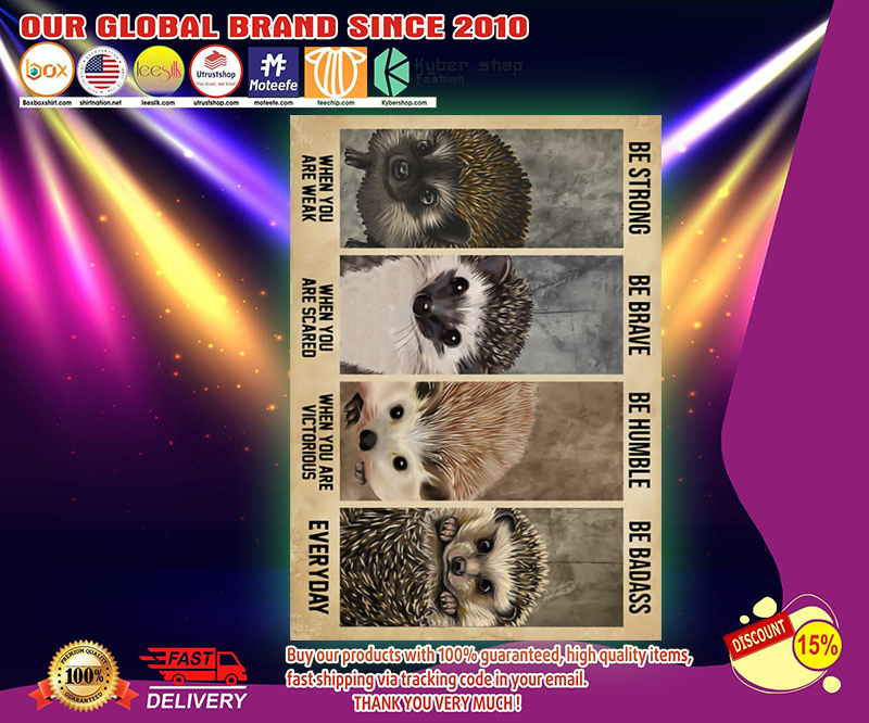 Hedgehog be strong ba brave be humble be badass poster 4 Hedgehog be strong ba brave be humble be badass poster