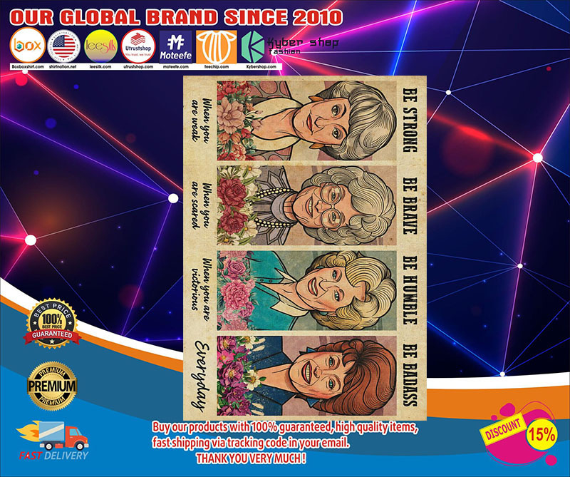 Golden Girls be strong be humble be brave be badass poster 2 Golden Girls be strong be humble be brave be badass poster