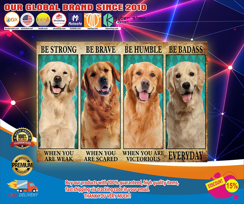 Golden Retriever be strong be brave be humble be badass poster 2 Golden Retriever be strong be brave be humble be badass poster