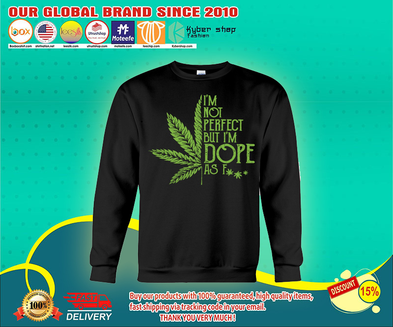 I'm not perfect but i'm dope as fuck shirt 2 Im not perfect but im dope as fuck shirt