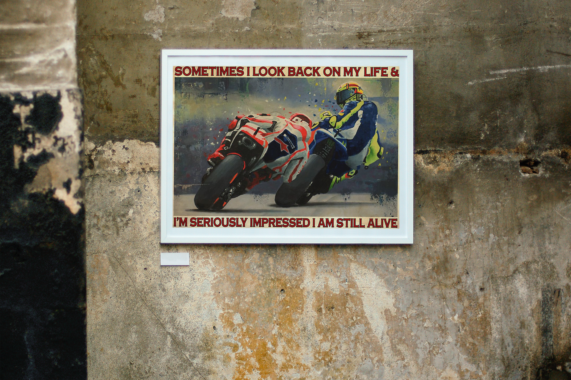 Motorcycle racing sometimes I look back on my life and I'm seriously impressed I am stillalive poster 4 Motorcycle racing sometimes I look back on my life and Im seriously impressed I am stillalive poster