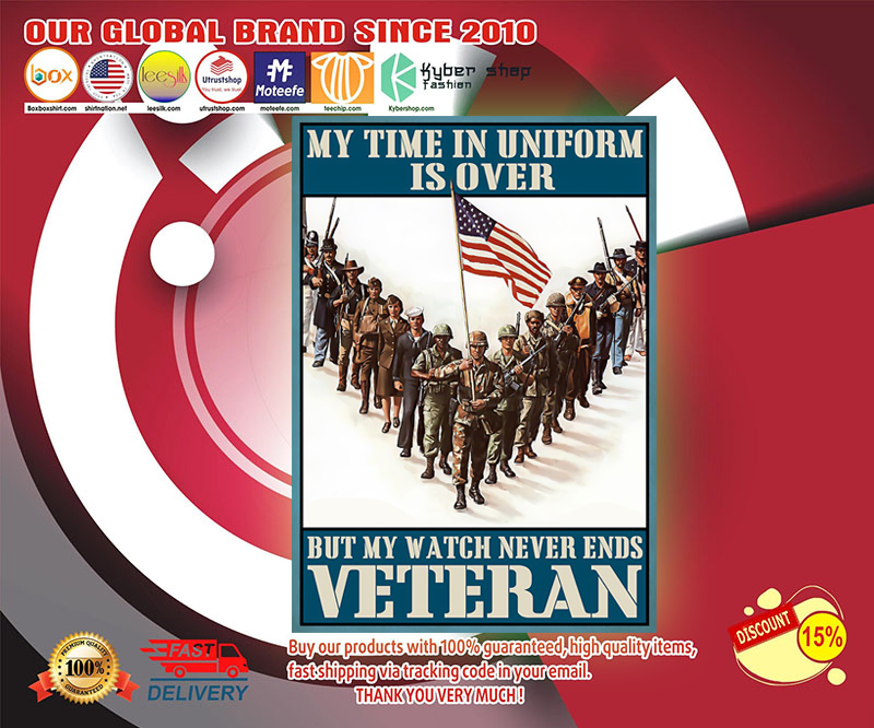 My time in uniform is over but my watch never end Veteran poster 2 My time in uniform is over but my watch never end Veteran poster