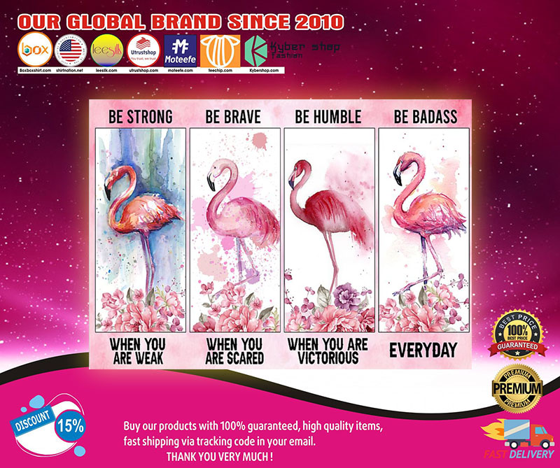Flamingo be strong be brave be humble be badass poster 4 Flamingo be strong be brave be humble be badass poster