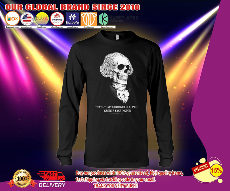 George Washington stay strapped or get clapped shirt 4 George Washington stay strapped or get clapped shirt