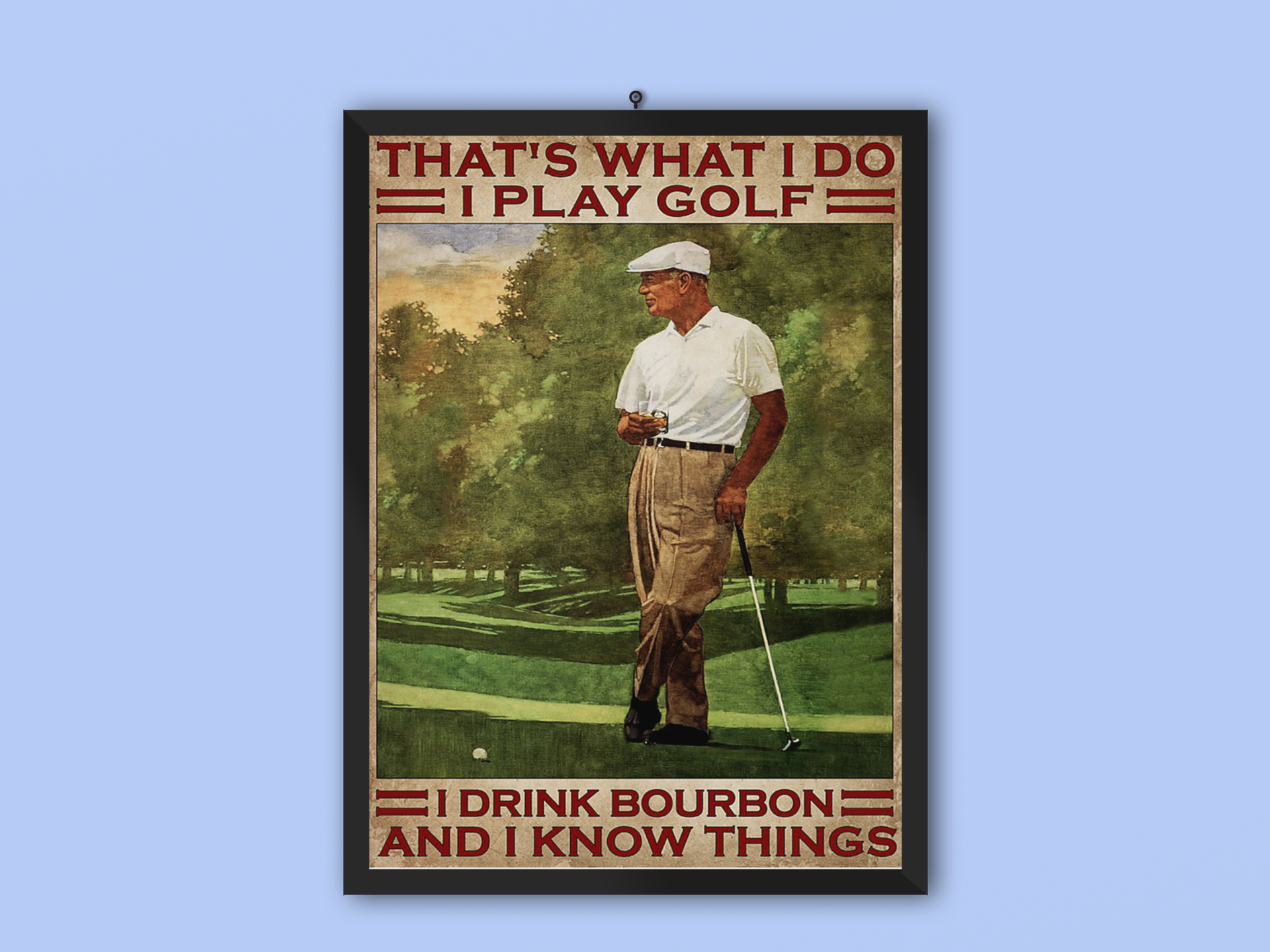 Thats what I do I play golf I drink bourbon and I know things poster 3 Thats what I do I play golf I drink bourbon and I know things poster