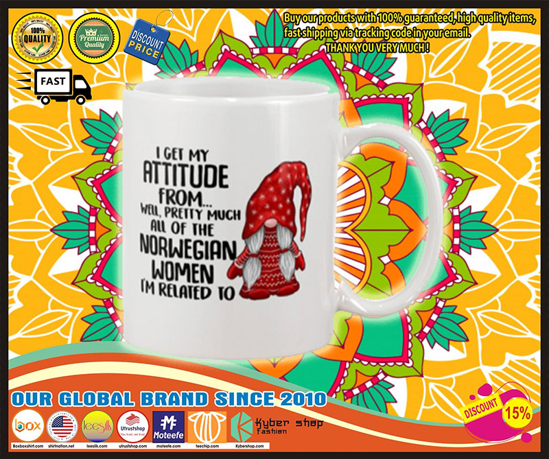 I get my attitude from well pretty much all of the norwegian women i'm related to mug 2 I get my attitude from well pretty much all of the norwegian women im related to mug