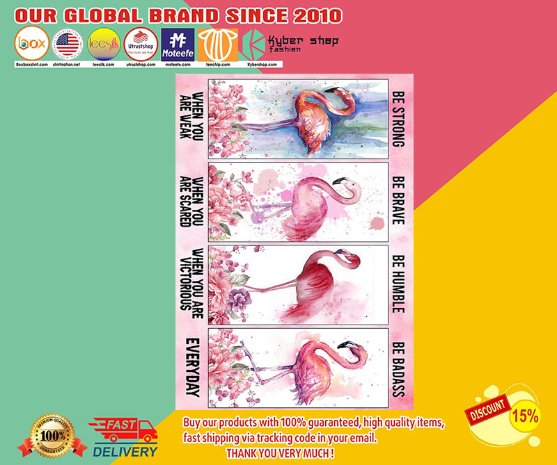 Flamingo be strong be humble be brave be badass poster 3 Flamingo be strong be humble be brave be badass poster