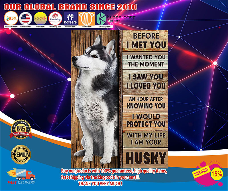 Husky before I met you poster 3 Husky before I met you poster