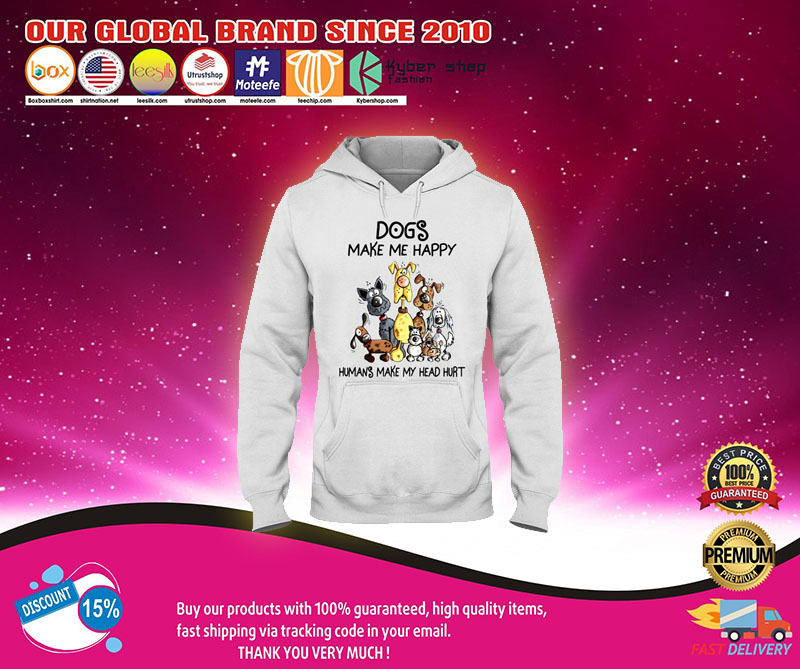 Dogs make me happy humans make my head hurt shirt