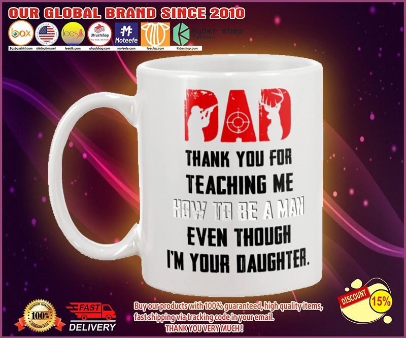 Hunting Dad thank you for teaching me how to be a man even though i'm your daughter mug 2 Hunting Dad thank you for teaching me how to be a man even though im your daughter mug