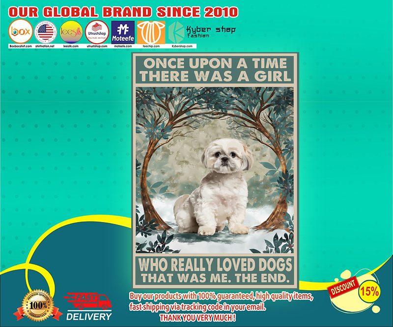Shih tzu once upon a time there was a girl who really loved dogs poster 3 Shih tzu once upon a time there was a girl who really loved dogs poster