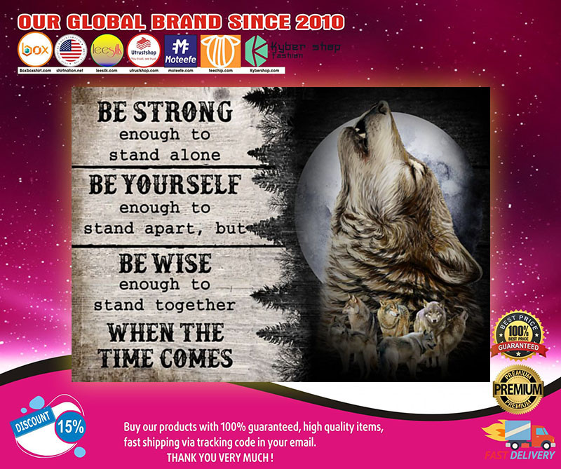 Wolf be strong be yourself be wise when the time comes poster 3 Wolf be strong be yourself be wise when the time comes poster