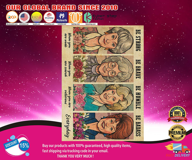 Golden Girls be strong be humble be brave be badass poster 3 Golden Girls be strong be humble be brave be badass poster