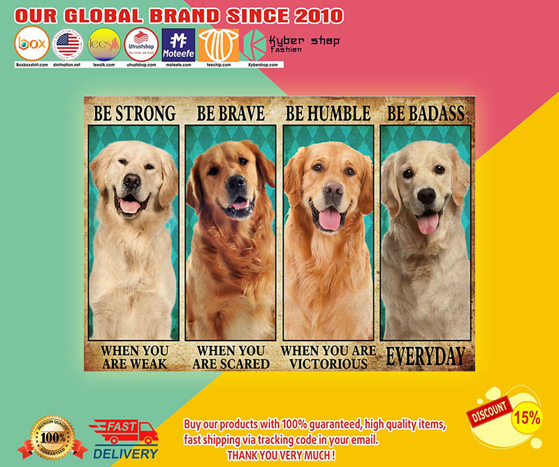 Golden Retriever be strong be brave be humble be badass poster 3 Golden Retriever be strong be brave be humble be badass poster