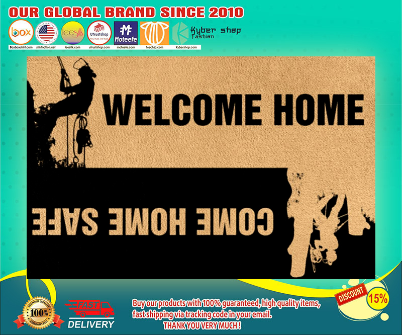 Arborist Welcome home come home safe doormat 2 Arborist Welcome home come home safe doormat