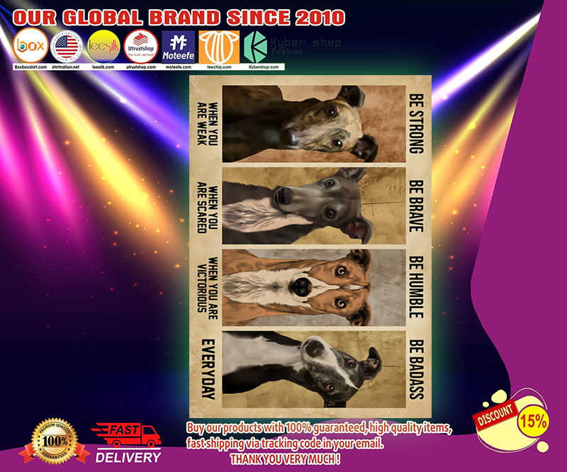Greyhound be strong ba brave be humble be badass poster 4 Greyhound be strong ba brave be humble be badass poster