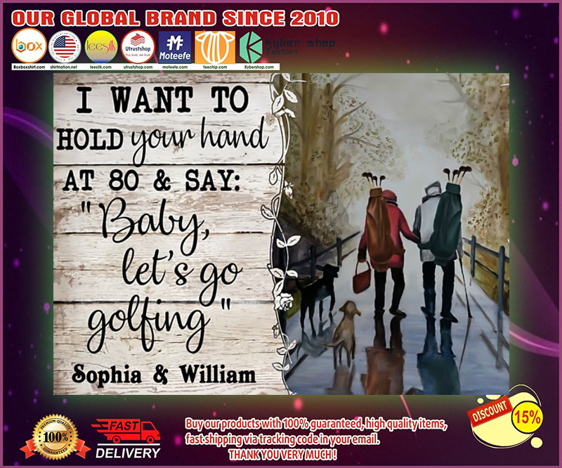 I want to hold your hand at 80 and say baby let's go golfing poster 4 Iwanttoholdyourhandatandsaybabylet'sgogolfingposter