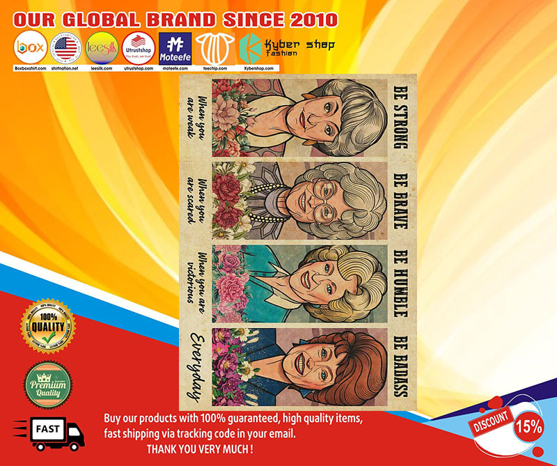 Golden Girls be strong be humble be brave be badass poster 4 Golden Girls be strong be humble be brave be badass poster