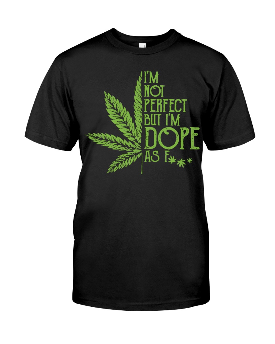 I'm not perfect but i'm dope as fuck shirt 3 Im not perfect but im dope as fuck shirt