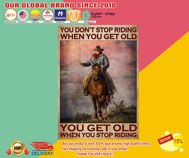 Old man Cowboy You don't stop riding when you get old you get old when you stop riding poster 2 Old man Cowboy You dont stop riding when you get old you get old when you stop riding poster