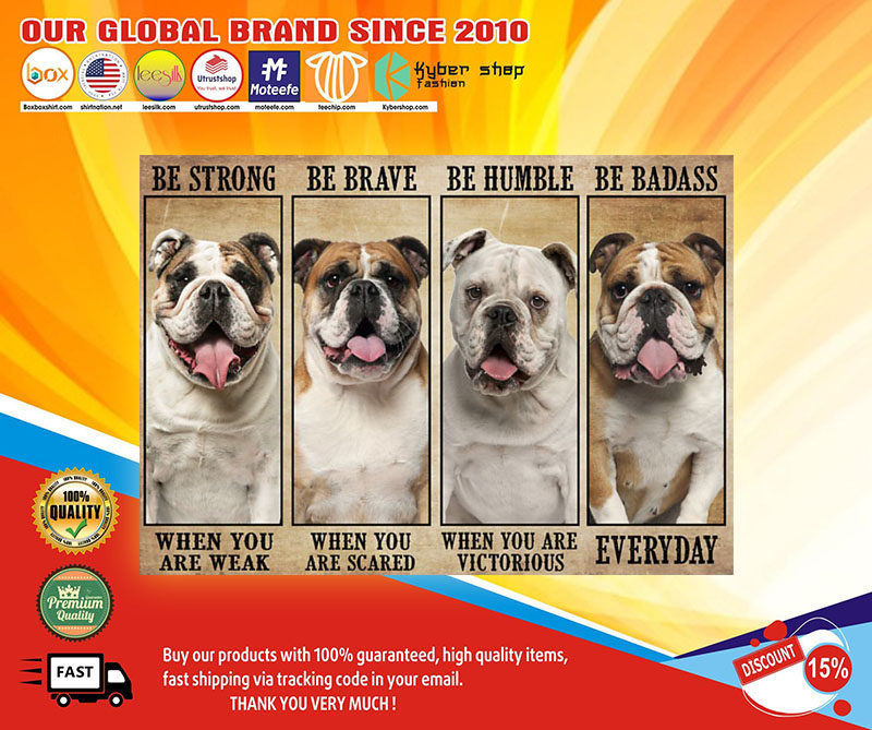 Bulldog be strong be brave be humble be badass poster 2 Bulldog be strong be brave be humble be badass poster