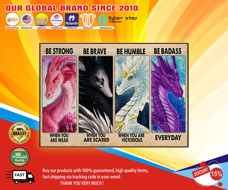 Dragon be strong be brave be humble be badass poster 2 Dragon be strong be brave be humble be badass poster