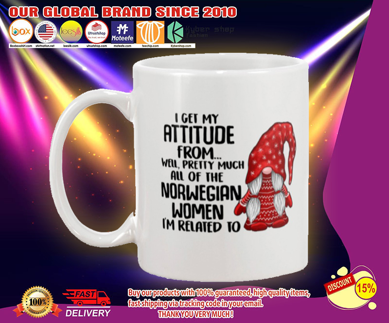 I get my attitude from well pretty much all of the norwegian women i'm related to mug 3 I get my attitude from well pretty much all of the norwegian women im related to mug