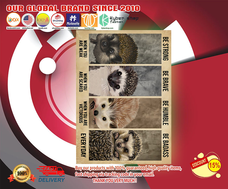 Hedgehog be strong ba brave be humble be badass poster 2 Hedgehog be strong ba brave be humble be badass poster