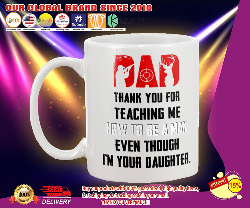 Hunting Dad thank you for teaching me how to be a man even though i'm your daughter mug 3 Hunting Dad thank you for teaching me how to be a man even though im your daughter mug