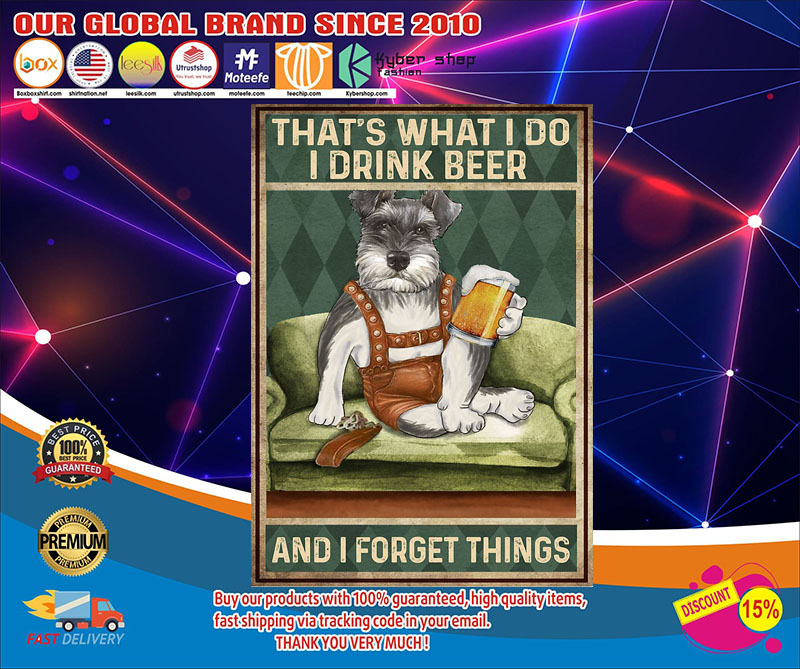 Schnauzer that's what I do I drink beer and I forget things poster 3 Schnauzer thats what I do I drink beer and I forget things poster