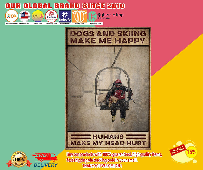 Dogs and skiing make me happy humans make my head hurt poster 3 Dogs and skiing make me happy humans make my head hurt poster